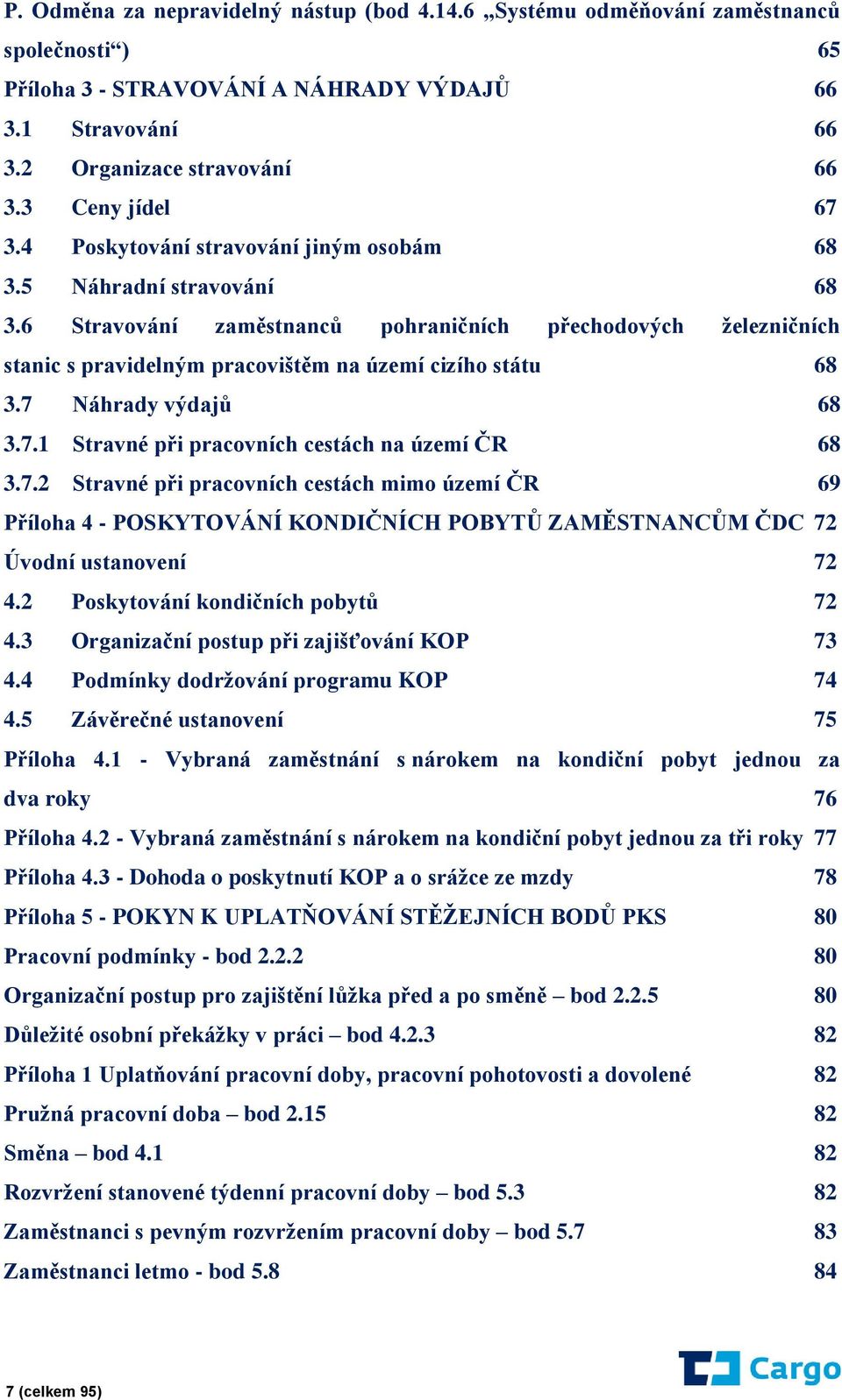 6 Stravování zaměstnanců pohraničních přechodových železničních stanic s pravidelným pracovištěm na území cizího státu 68 3.7 