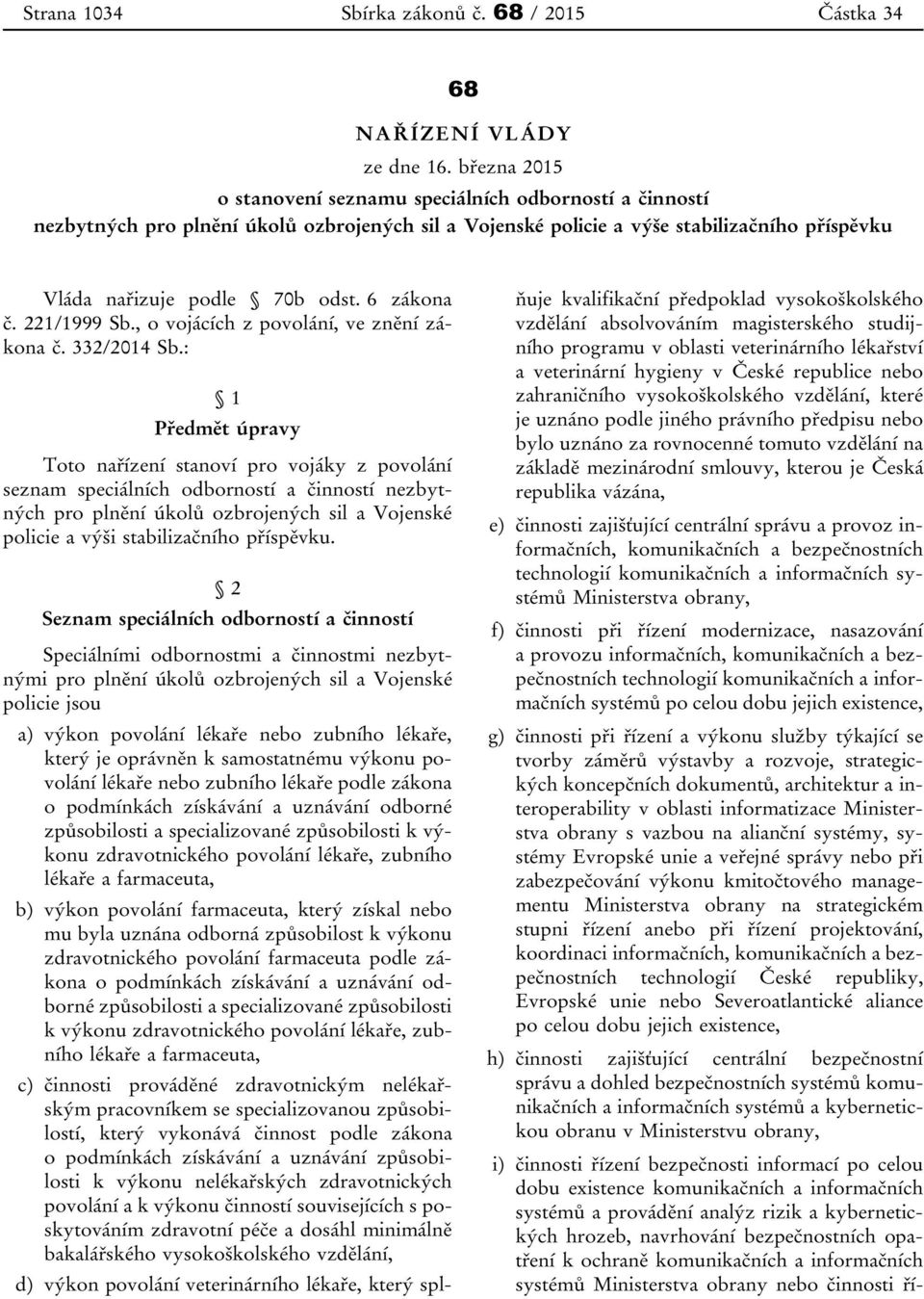 6 zákona č. 221/1999 Sb., o vojácích z povolání, ve znění zákona č. 332/2014 Sb.