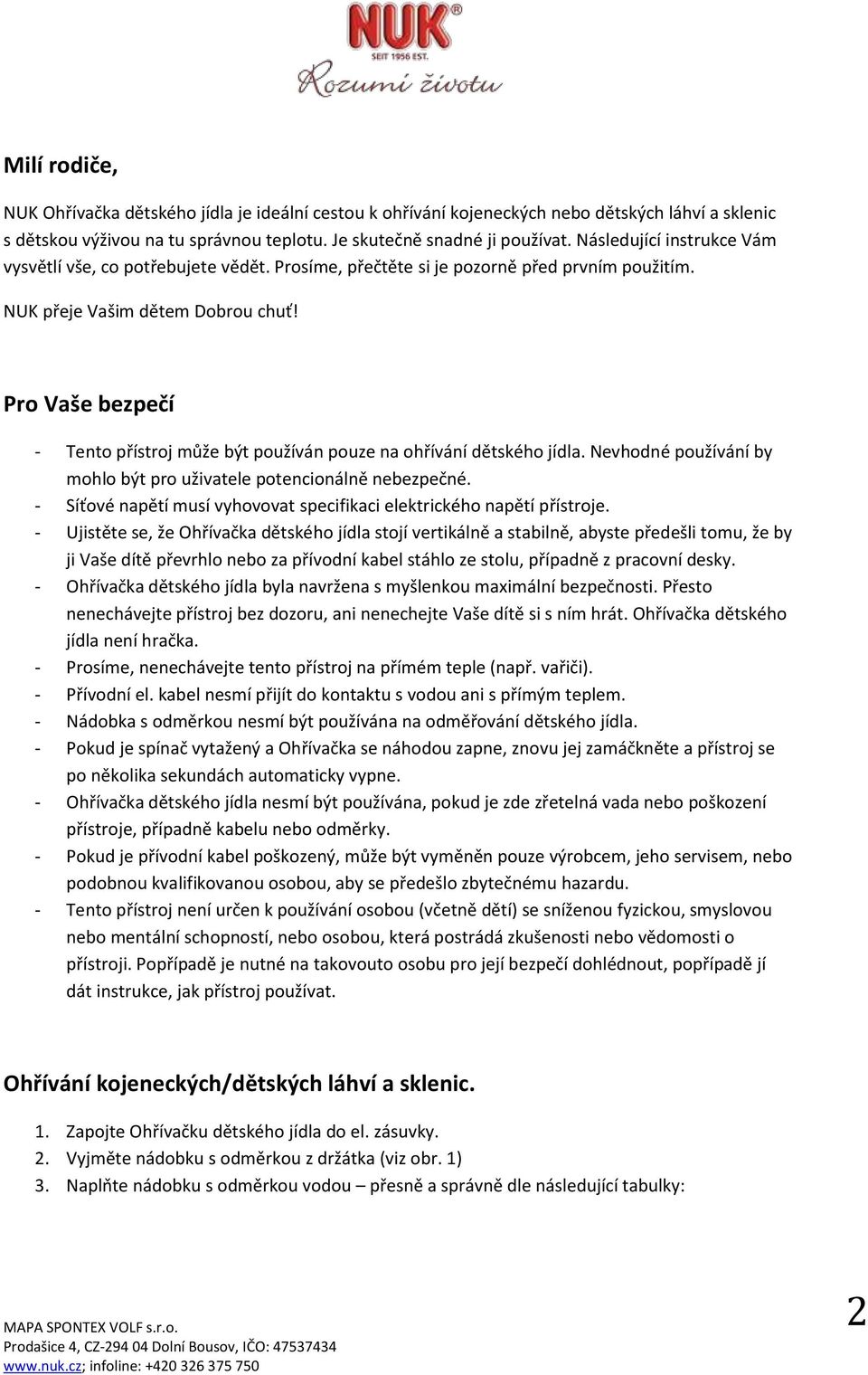 Pro Vaše bezpečí - Tento přístroj může být používán pouze na ohřívání dětského jídla. Nevhodné používání by mohlo být pro uživatele potencionálně nebezpečné.