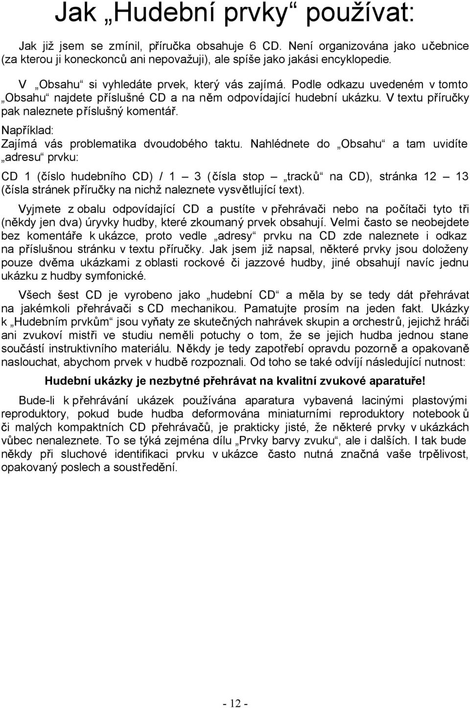 Nap íklad: Zajímá vás problematika dvoudobého taktu.