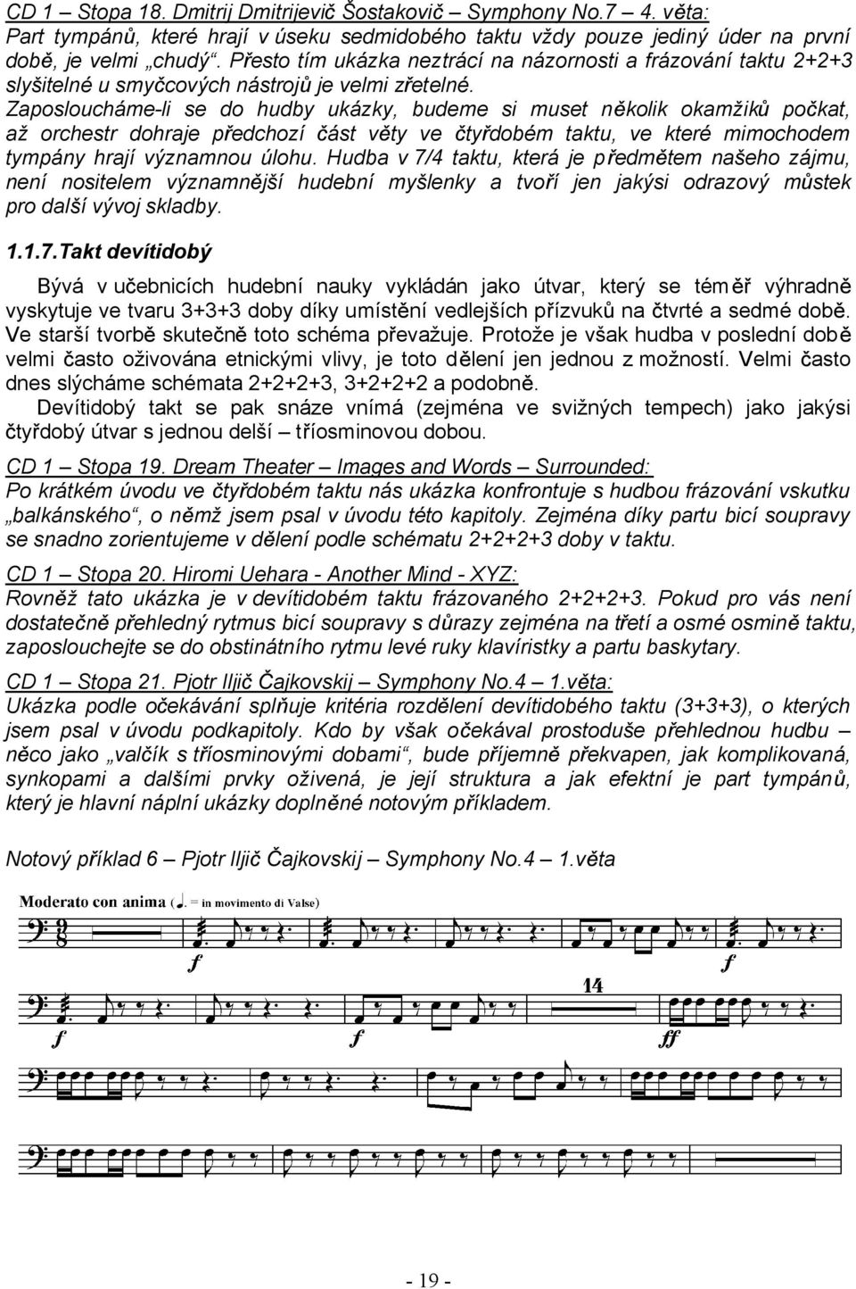 Zaposloucháme-li se do hudby ukázky, budeme si muset n kolik okamžik po kat, až orchestr dohraje pedchozí ást v ty ve ty dobém taktu, ve které mimochodem tympány hrají významnou úlohu.
