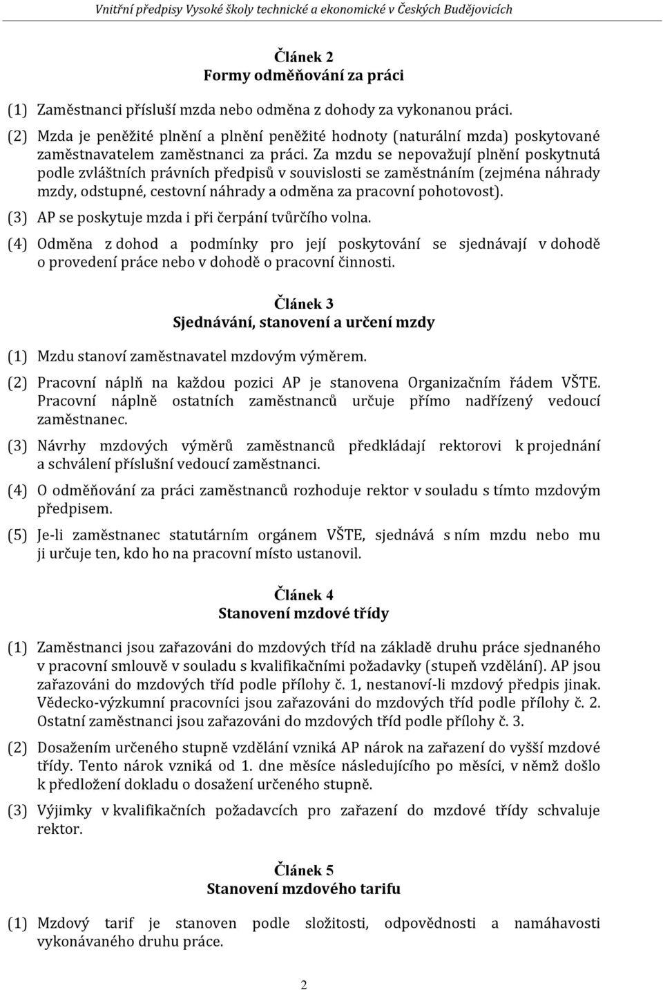 Za mzdu se nepovažují plnění poskytnutá podle zvláštních právních předpisů v souvislosti se zaměstnáním (zejména náhrady mzdy, odstupné, cestovní náhrady a odměna za pracovní pohotovost).