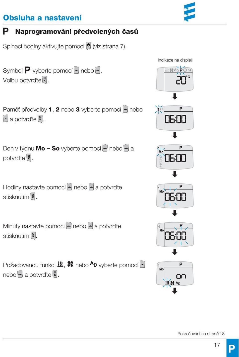 Paměť předvolby 1, 2 nebo 3 vyberte pomocí a potvrďte. nebo Den v týdnu Mo So vyberte pomocí nebo a potvrďte.