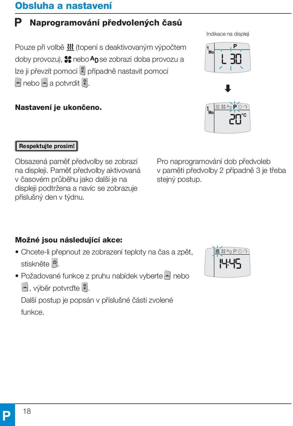 Paměť předvolby aktivovaná v časovém průběhu jako další je na displeji podtržena a navíc se zobrazuje příslušný den v týdnu.