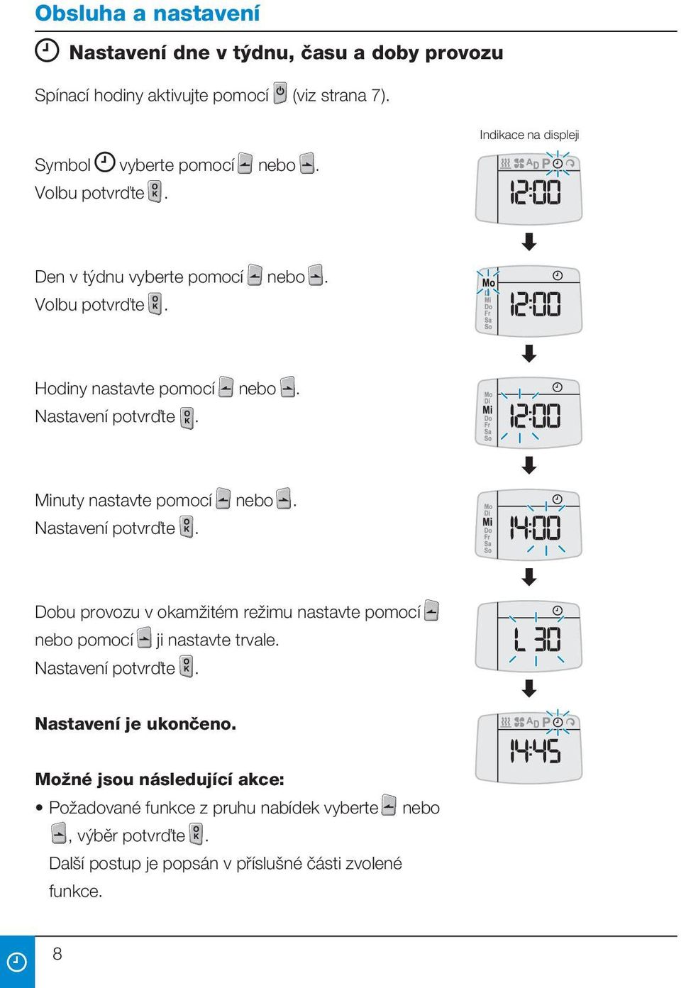 Minuty nastavte pomocí nebo. Nastavení potvrďte. Dobu provozu v okamžitém režimu nastavte pomocí nebo pomocí ji nastavte trvale.