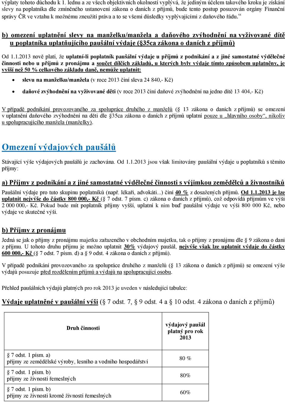 Finanční správy ČR ve vztahu k možnému zneužití práva a to se všemi důsledky vyplývajícími z daňového řádu.