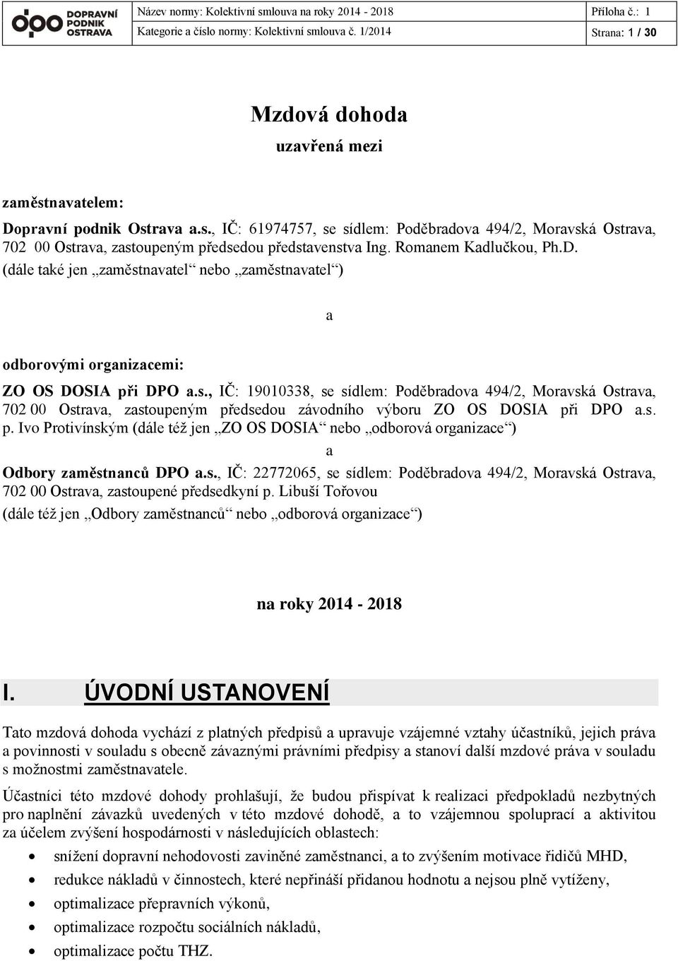 s. p. Ivo Protivínským (dále též jen ZO OS DOSIA nebo odborová organizace ) a Odbory zaměstnanců DPO a.s., IČ: 22772065, se sídlem: Poděbradova 494/2, Moravská Ostrava, 702 00 Ostrava, zastoupené předsedkyní p.