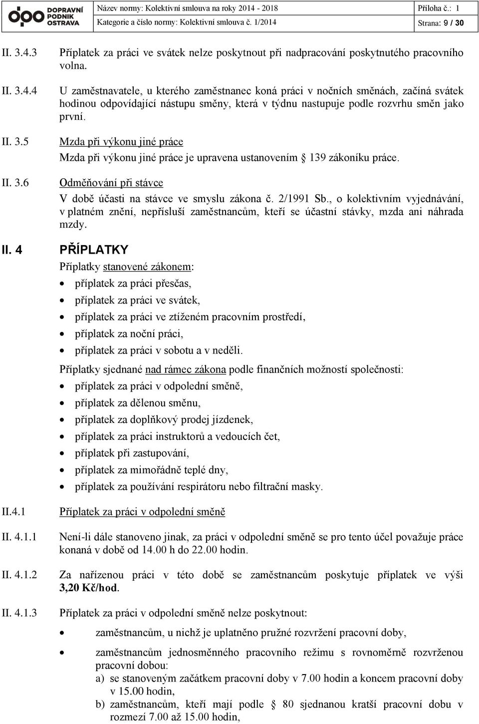 Mzda při výkonu jiné práce Mzda při výkonu jiné práce je upravena ustanovením 139 zákoníku práce. Odměňování při stávce V době účasti na stávce ve smyslu zákona č. 2/1991 Sb.