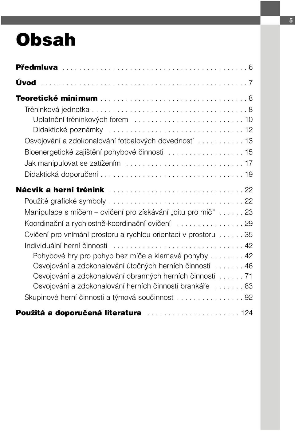 .......... 13 Bioenergetické zajištění pohybové činnosti.................. 15 Jak manipulovat se zatížením............................ 17 Didaktická doporučení.................................. 19 Nácvik a herní trénink.