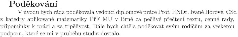 z katedry aplikované matematiky PřF MU v Brně za pečlivé přečtení textu, cenné