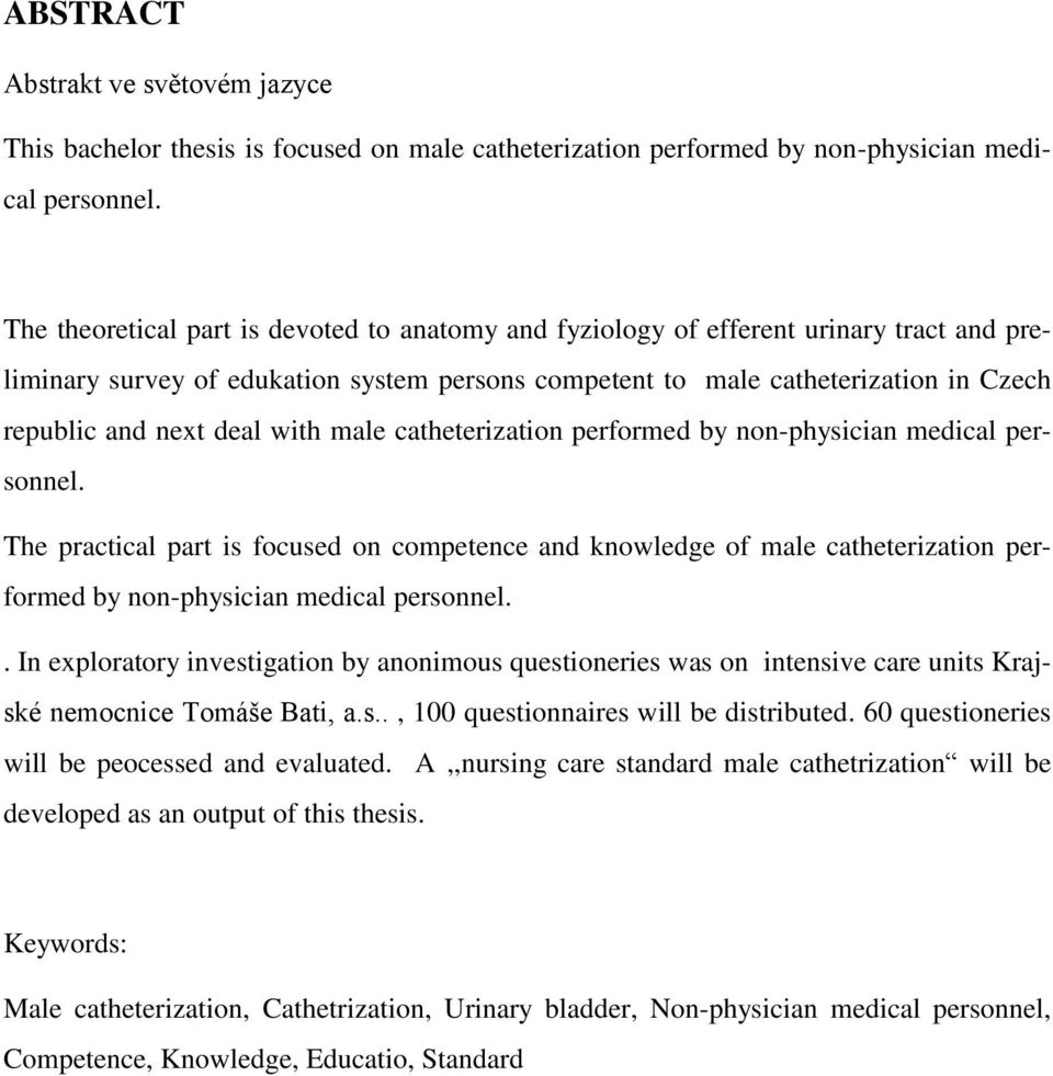 with male catheterization performed by non-physician medical personnel. The practical part is focused on competence and knowledge of male catheterization performed by non-physician medical personnel.