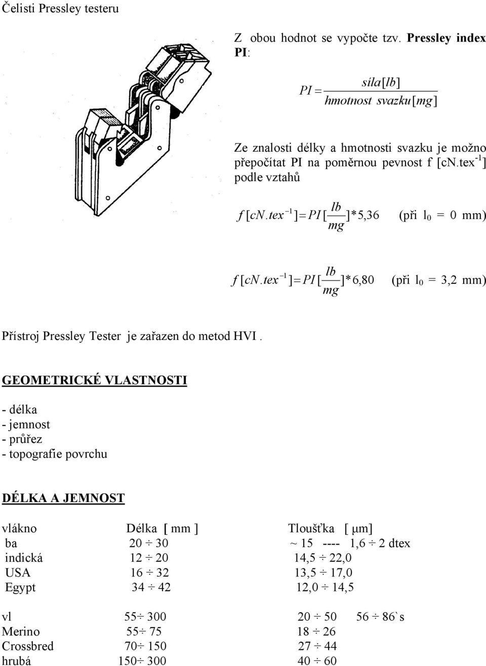 tex -1 ] podle vztahů 1 lb f [ cn. tex ] = PI [ mg ]*5,36 (při l 0 = 0 mm) 1 lb f [ cn.