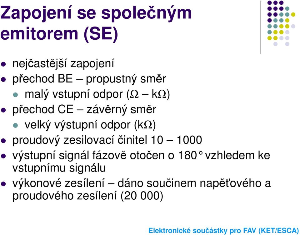 proudový zesilovací činitel 10 1000 výstupní signál fázově otočen o 180 vzhledem ke