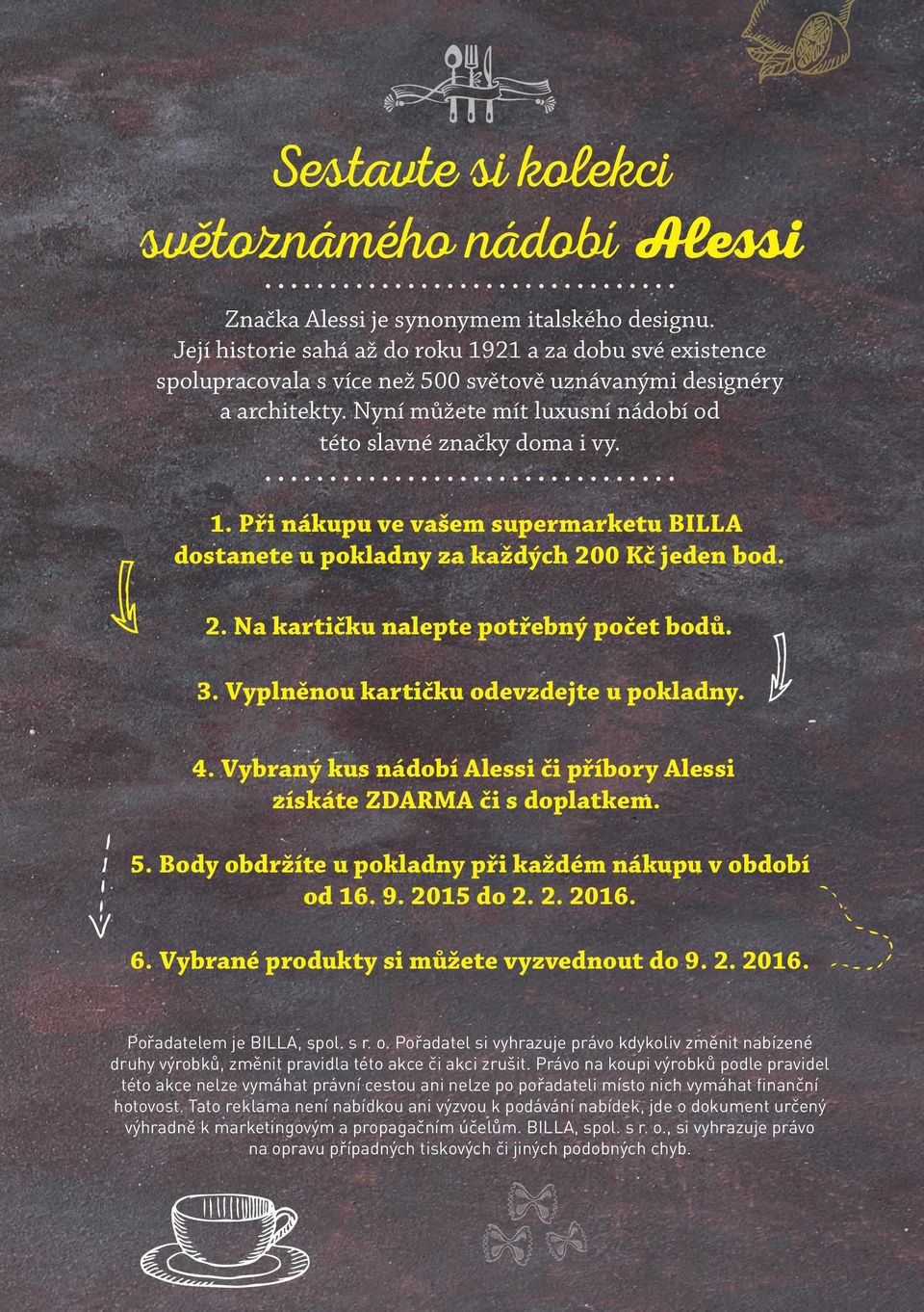 2. Na kartičku nalepte potřebný počet bodů. 3. Vyplněnou kartičku odevzdejte u pokladny. 4. Vybraný kus nádobí Alessi či příbory Alessi získáte ZDARMA či s doplatkem. 5.