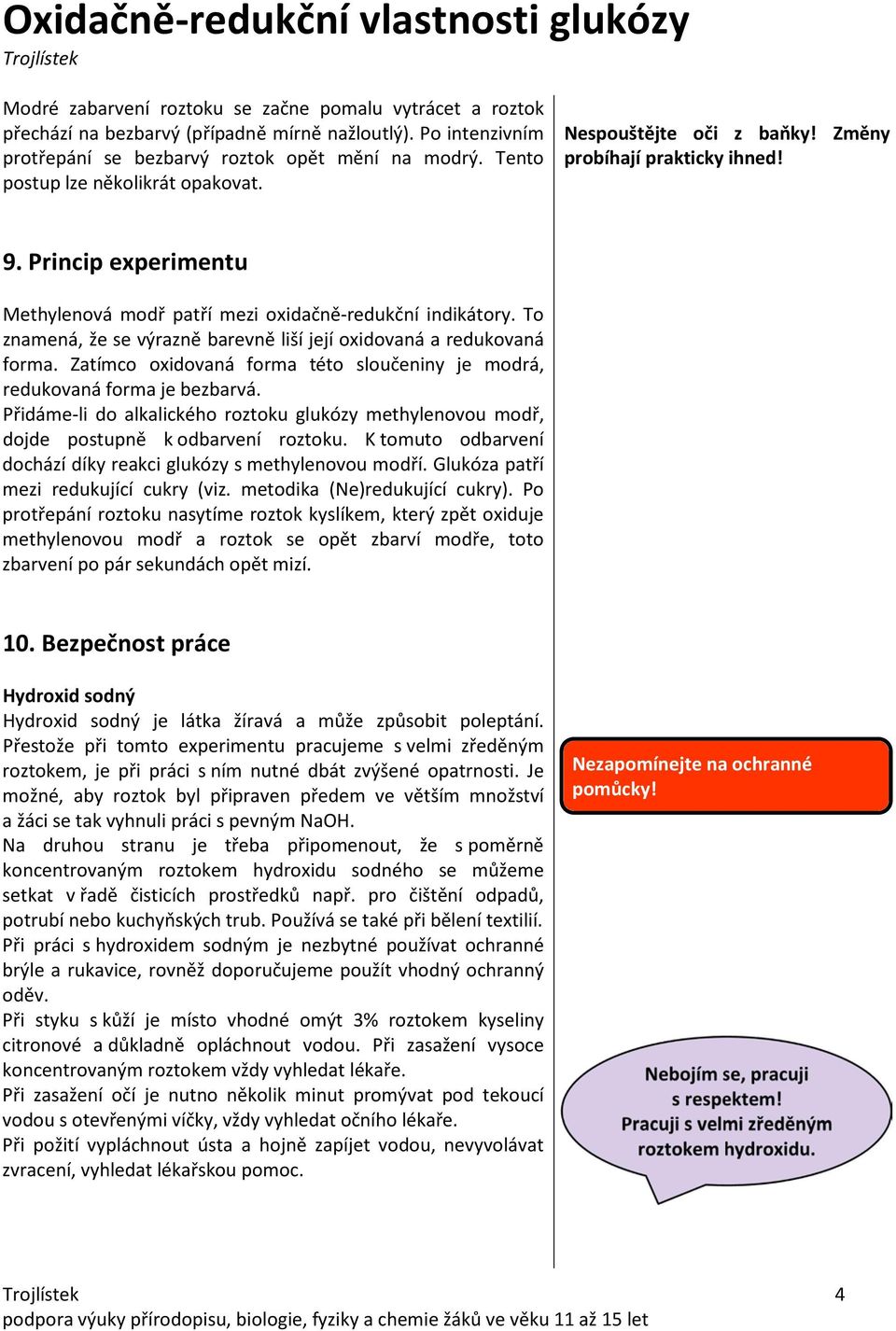 To znamená, že se výrazně barevně liší její oxidovaná a redukovaná forma. Zatímco oxidovaná forma této sloučeniny je modrá, redukovaná forma je bezbarvá.