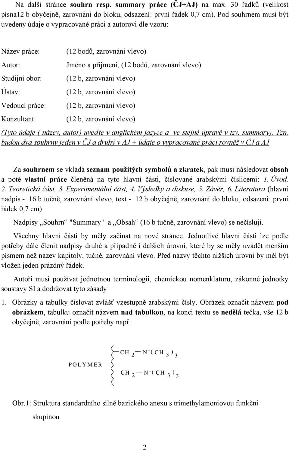 bodů, zarovnání vlevo) (Tyto údaje ( název, autor) uveďte v anglickém jazyce a ve stejné úpravě v tzv. summary). Tzn.