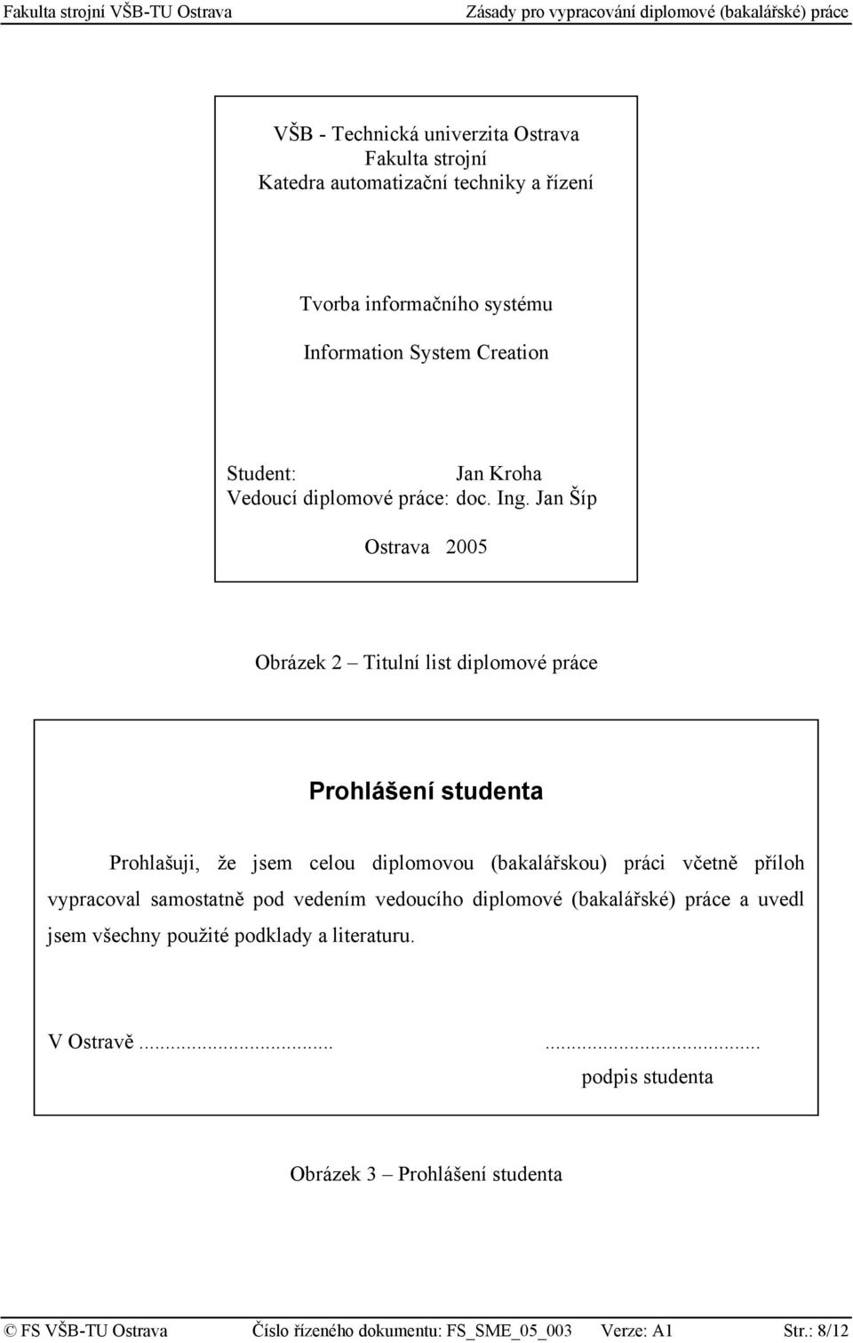 Jan Šíp Ostrava 2005 Obrázek 2 Titulní list diplomové práce Prohlášení studenta Prohlašuji, že jsem celou diplomovou (bakalářskou) práci včetně příloh