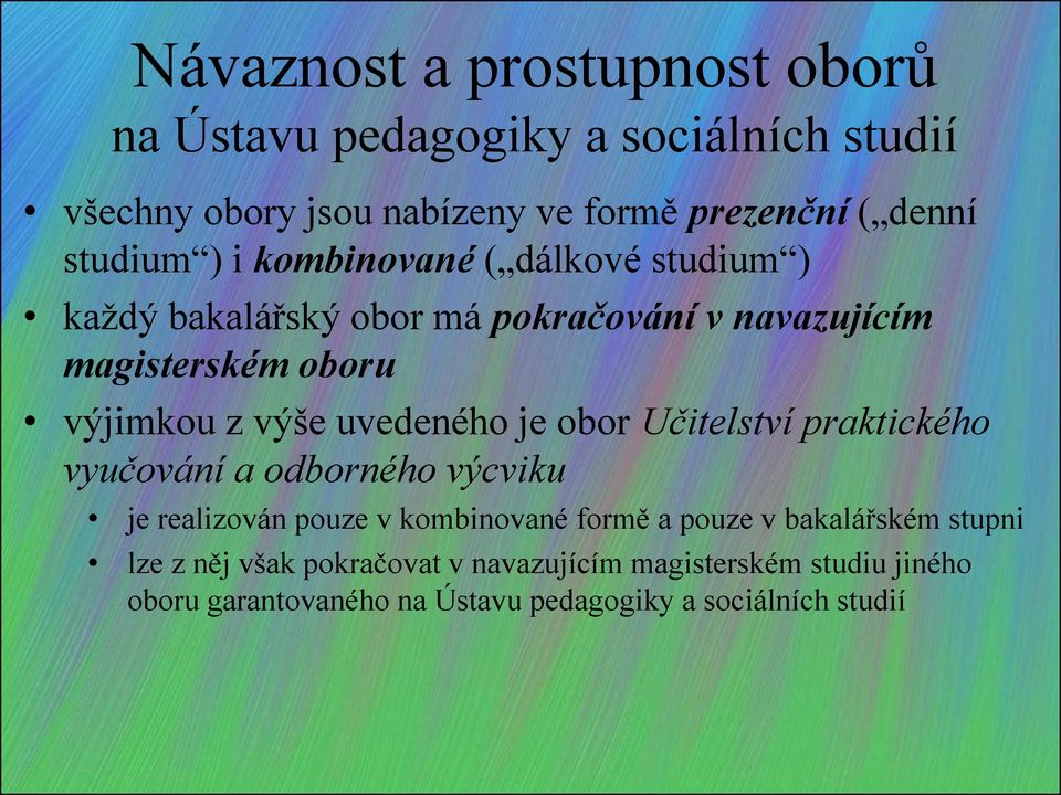 uvedeného je obor Učitelství praktického vyučování a odborného výcviku je realizován pouze v kombinované formě a pouze v