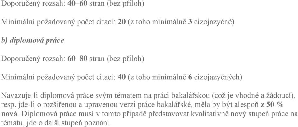 práce svým tématem na práci bakalářskou (což je vhodné a žádoucí), resp.