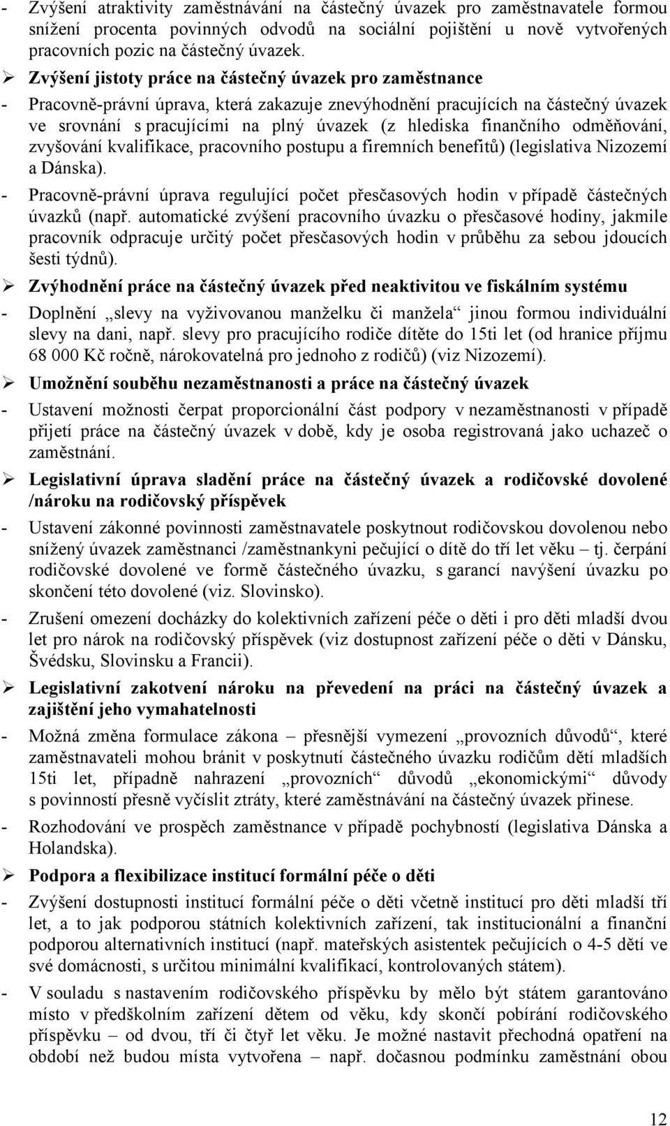 finančního odměňování, zvyšování kvalifikace, pracovního postupu a firemních benefitů) (legislativa Nizozemí a Dánska).