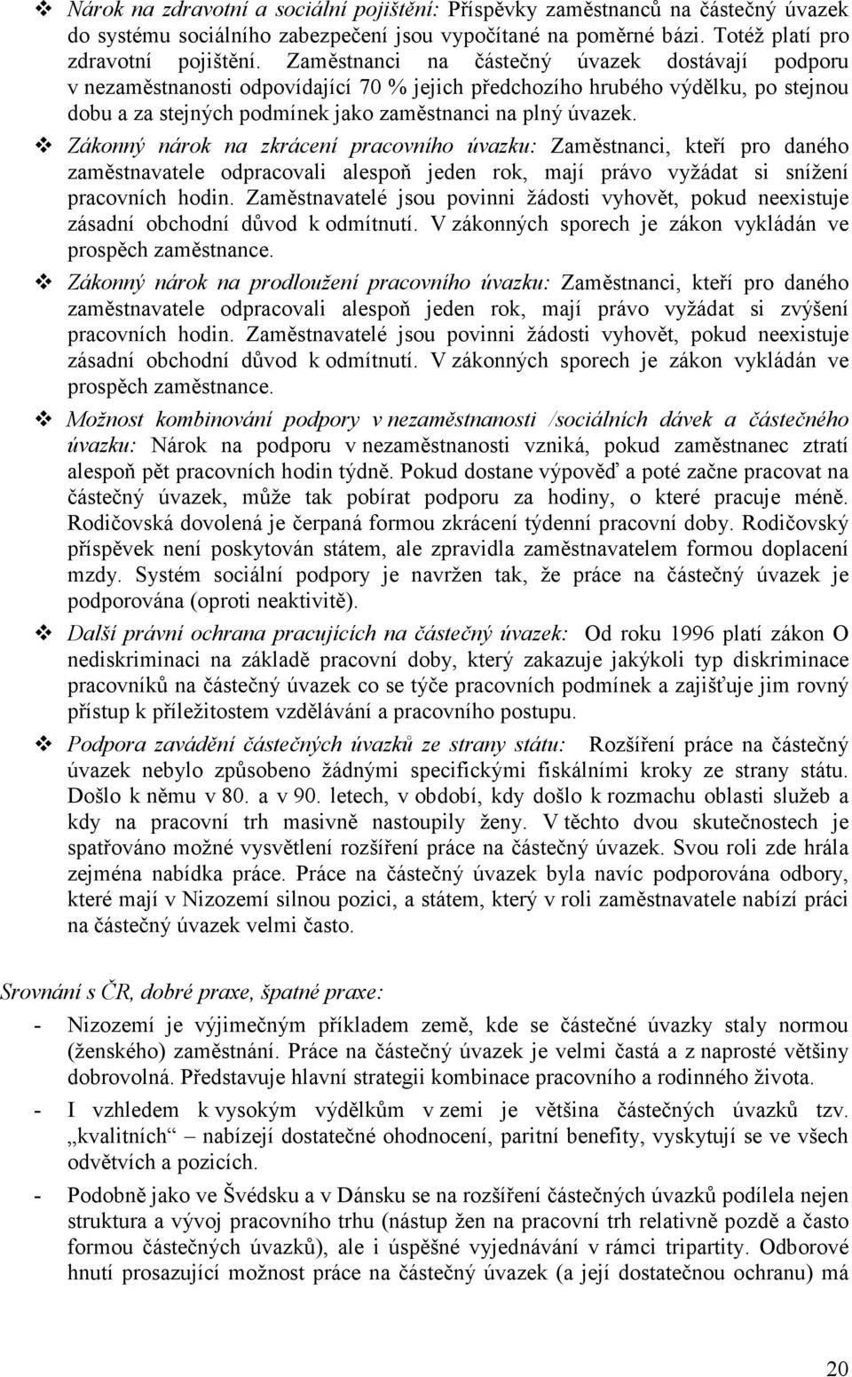 Zákonný nárok na zkrácení pracovního úvazku: Zaměstnanci, kteří pro daného zaměstnavatele odpracovali alespoň jeden rok, mají právo vyžádat si snížení pracovních hodin.