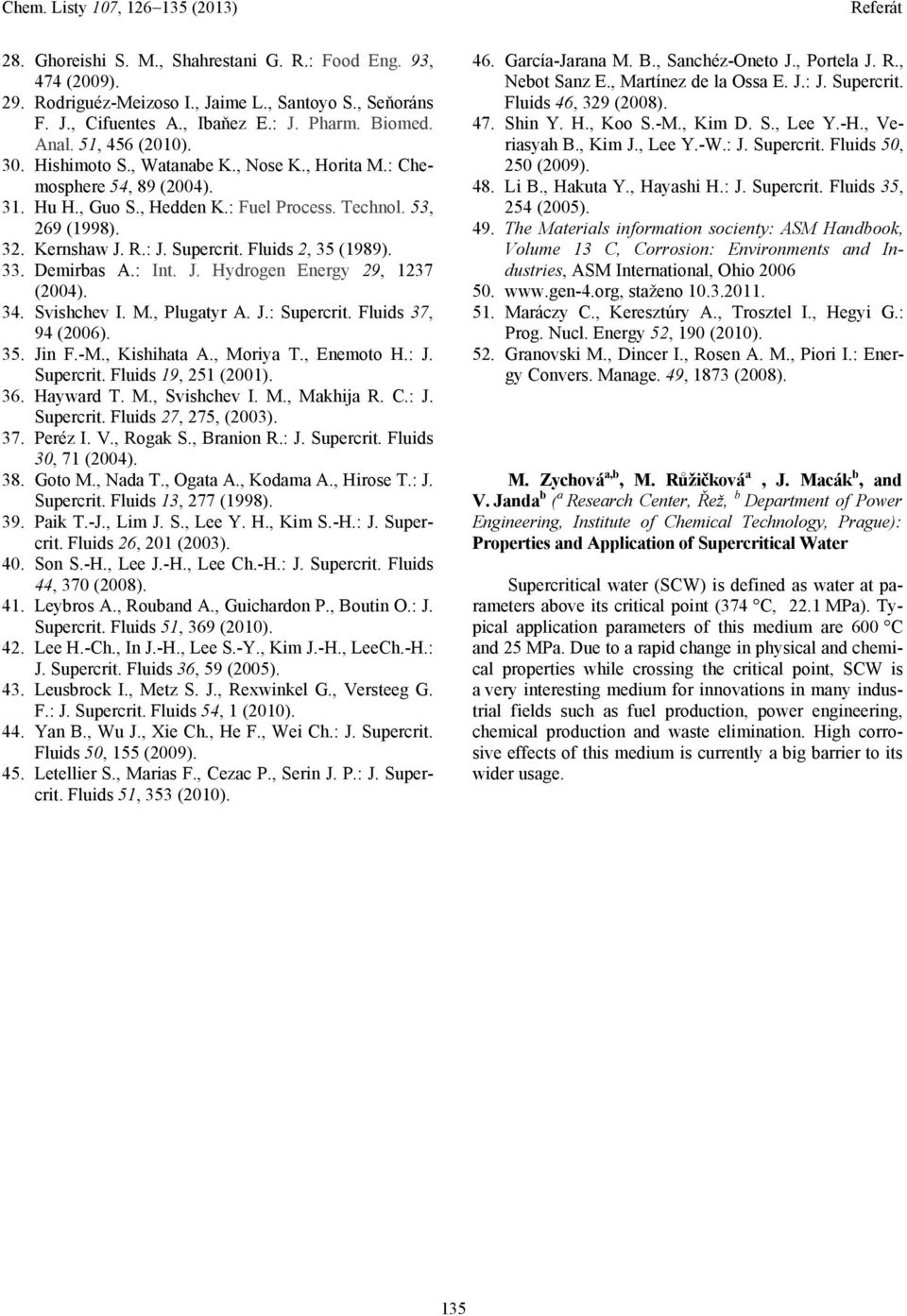 33. Demirbas A.: Int. J. Hydrogen Energy 29, 1237 (2004). 34. Svishchev I. M., Plugatyr A. J.: Supercrit. Fluids 37, 94 (2006). 35. Jin F.-M., Kishihata A., Moriya T., Enemoto H.: J. Supercrit. Fluids 19, 251 (2001).