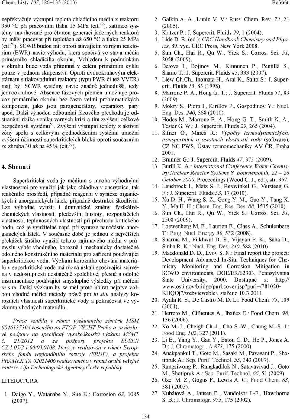 SCWR budou mít oproti stávajícím varným reaktorům (BWR) navíc výhodu, která spočívá ve stavu média primárního chladícího okruhu.