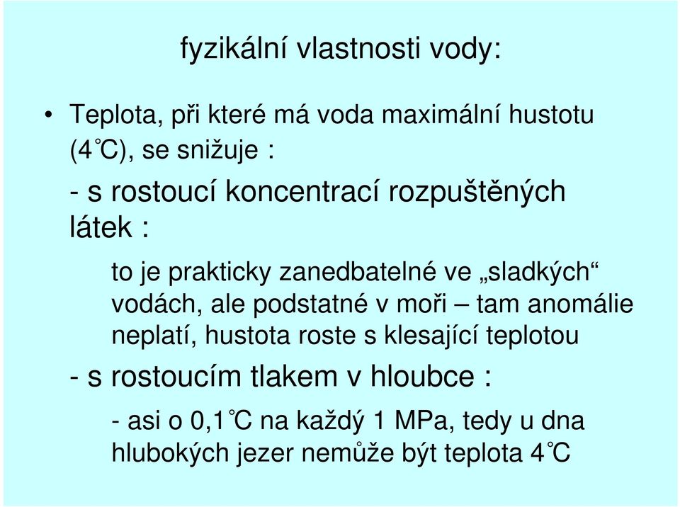 ale podstatné v moři tam anomálie neplatí, hustota roste s klesající teplotou - s rostoucím