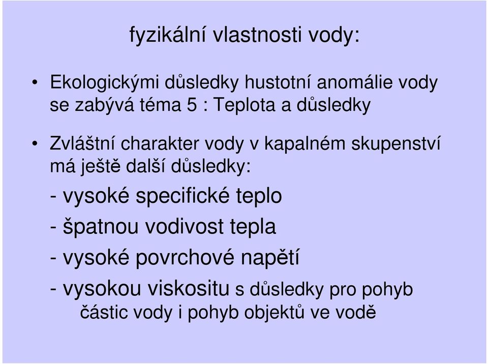 další důsledky: - vysoké specifické teplo - špatnou vodivost tepla - vysoké