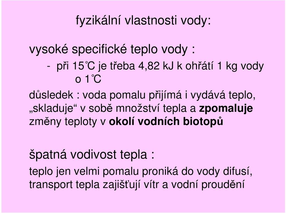 množství tepla a zpomaluje změny teploty v okolí vodních biotopů špatná vodivost tepla :