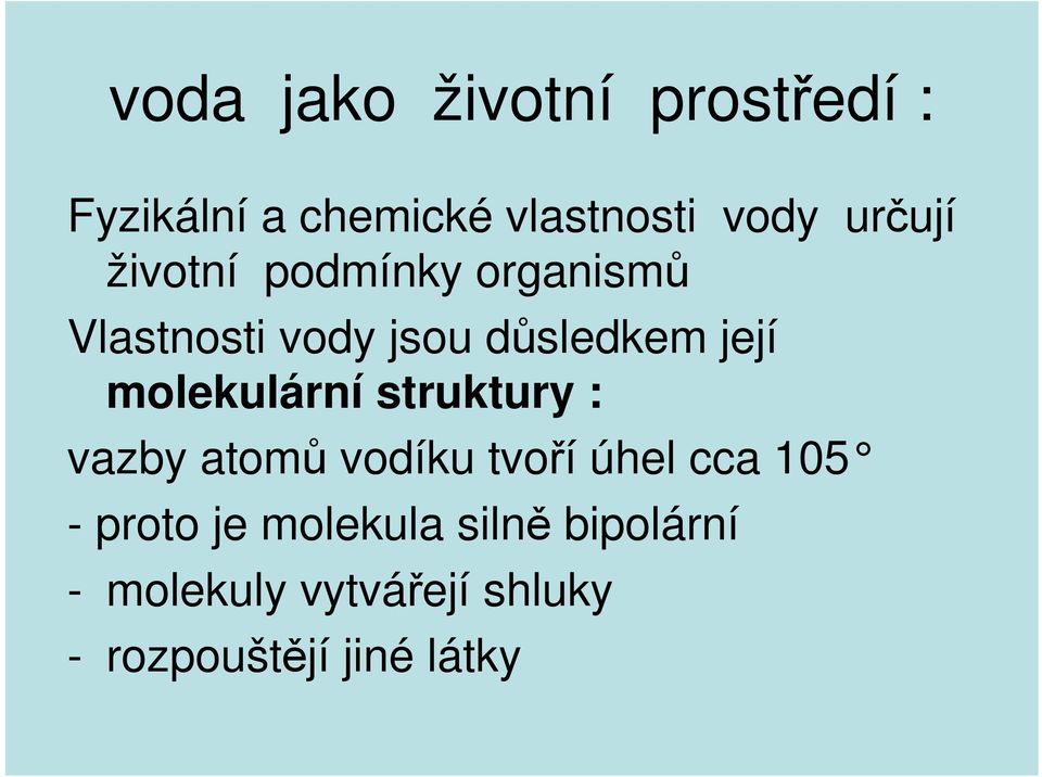 molekulární struktury : vazby atomů vodíku tvoří úhel cca 105 - proto