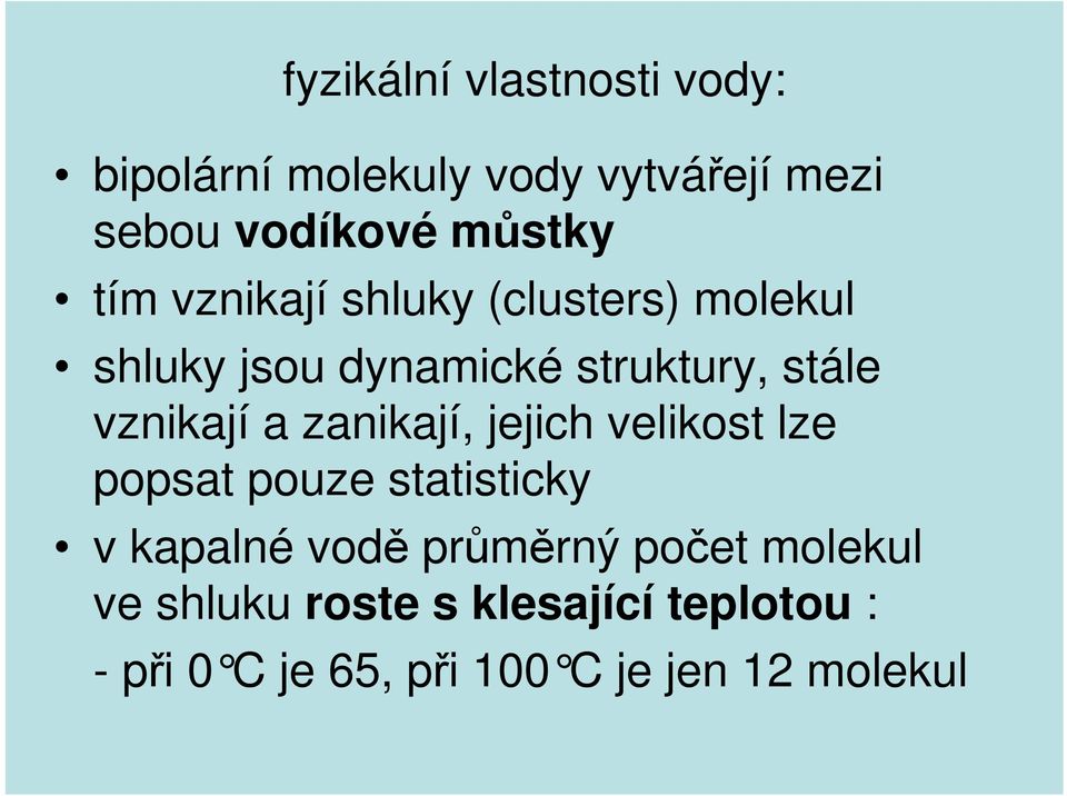 zanikají, jejich velikost lze popsat pouze statisticky v kapalné vodě průměrný počet