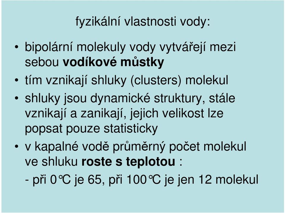 vznikají a zanikají, jejich velikost lze popsat pouze statisticky v kapalné vodě