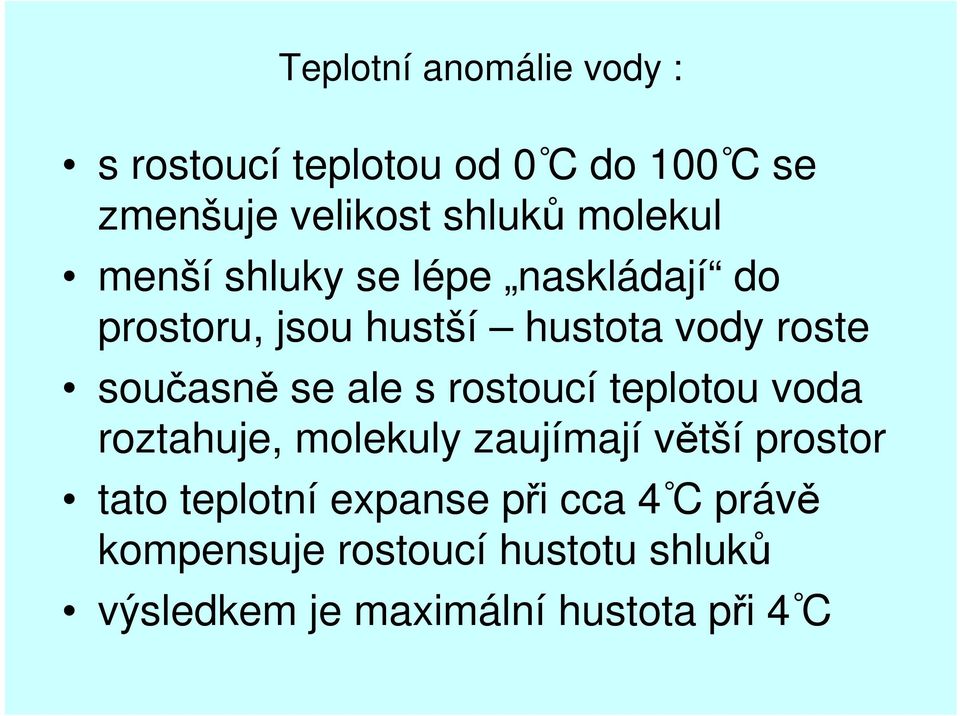 se ale s rostoucí teplotou voda roztahuje, molekuly zaujímají větší prostor tato teplotní