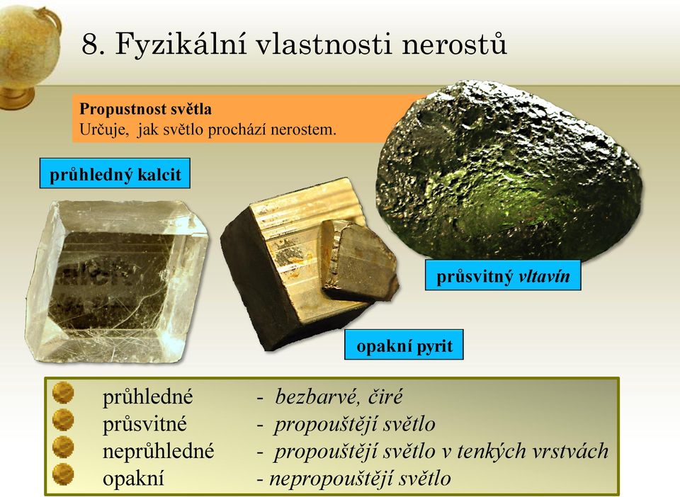 průsvitné neprůhledné opakní - bezbarvé, čiré - propouštějí