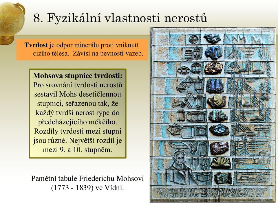 seřazenou tak, že každý tvrdší nerost rýpe do předcházejícího měkčího.
