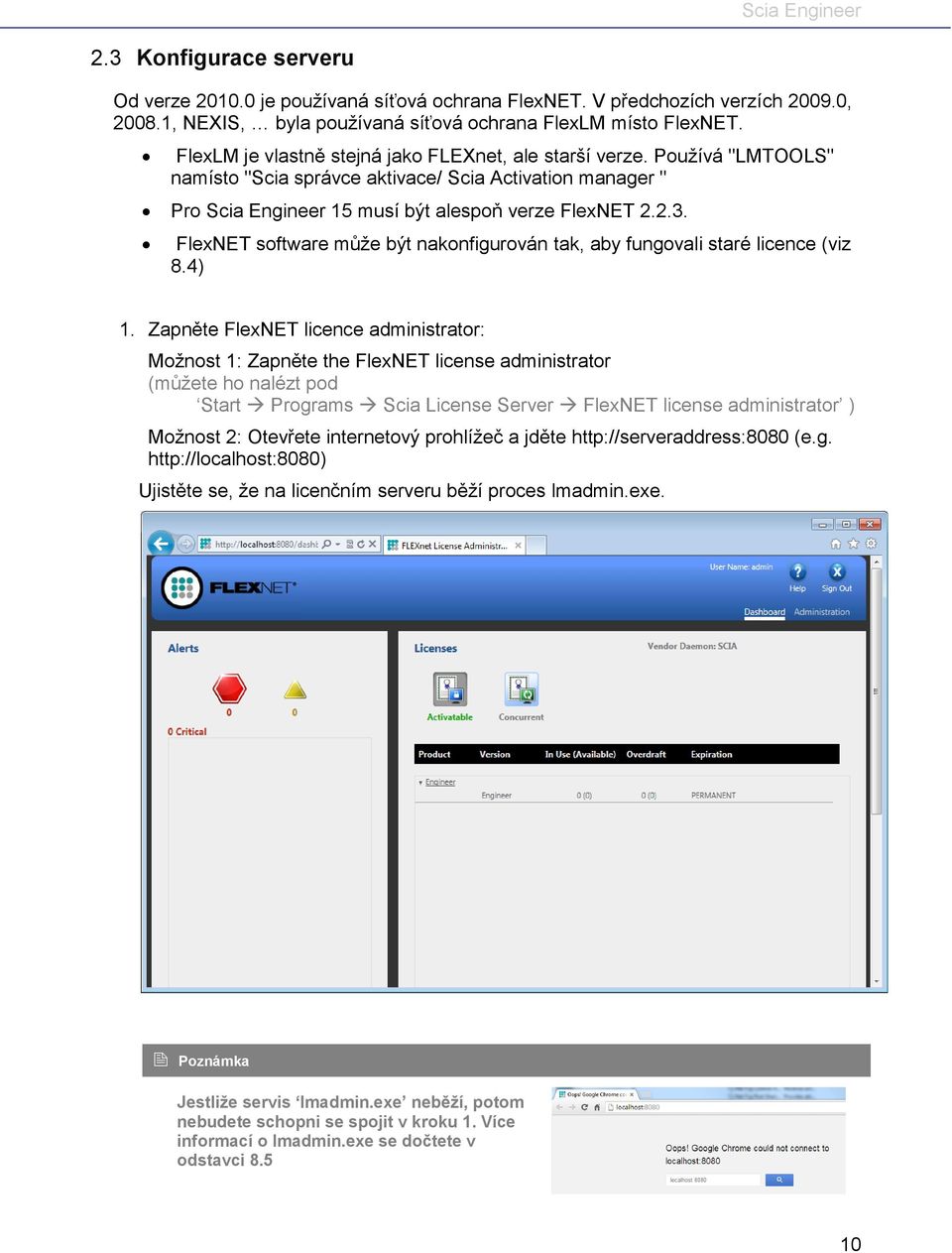 FlexNET software může být nakonfigurován tak, aby fungovali staré licence (viz 8.4) 1.