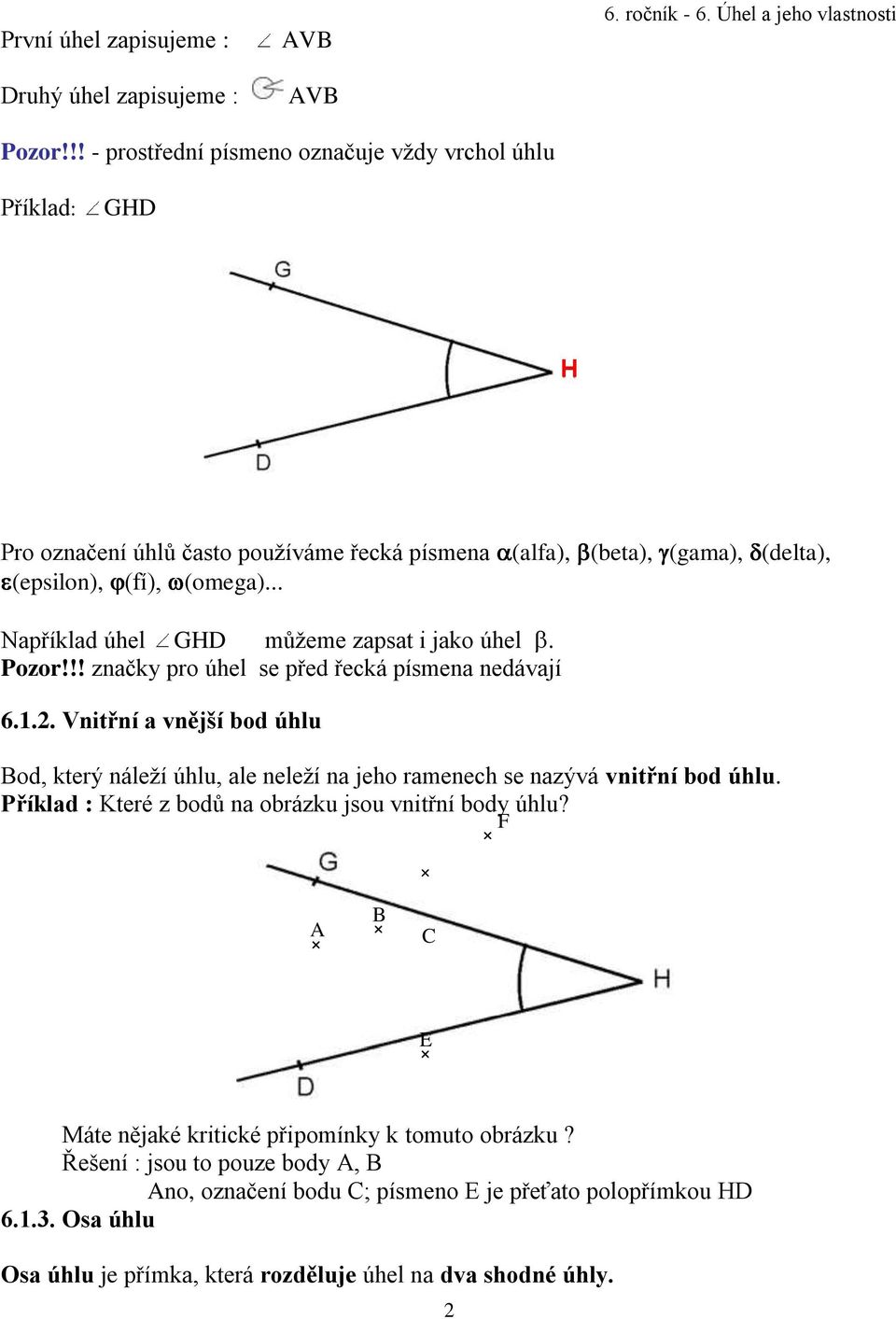 .. Například úhel GHD můžeme zapsat i jako úhel. Pozor!!! značky pro úhel se před řecká písmena nedávají 6.1.2.