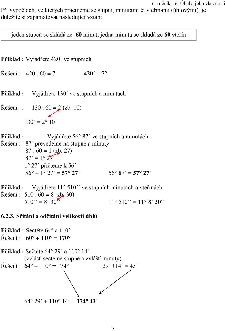 10) 130 = 2 10 Příklad : Vyjádřete 56 87 ve stupních a minutách Řešení : 87 převedeme na stupně a minuty 87 : 60 = 1 (zb.