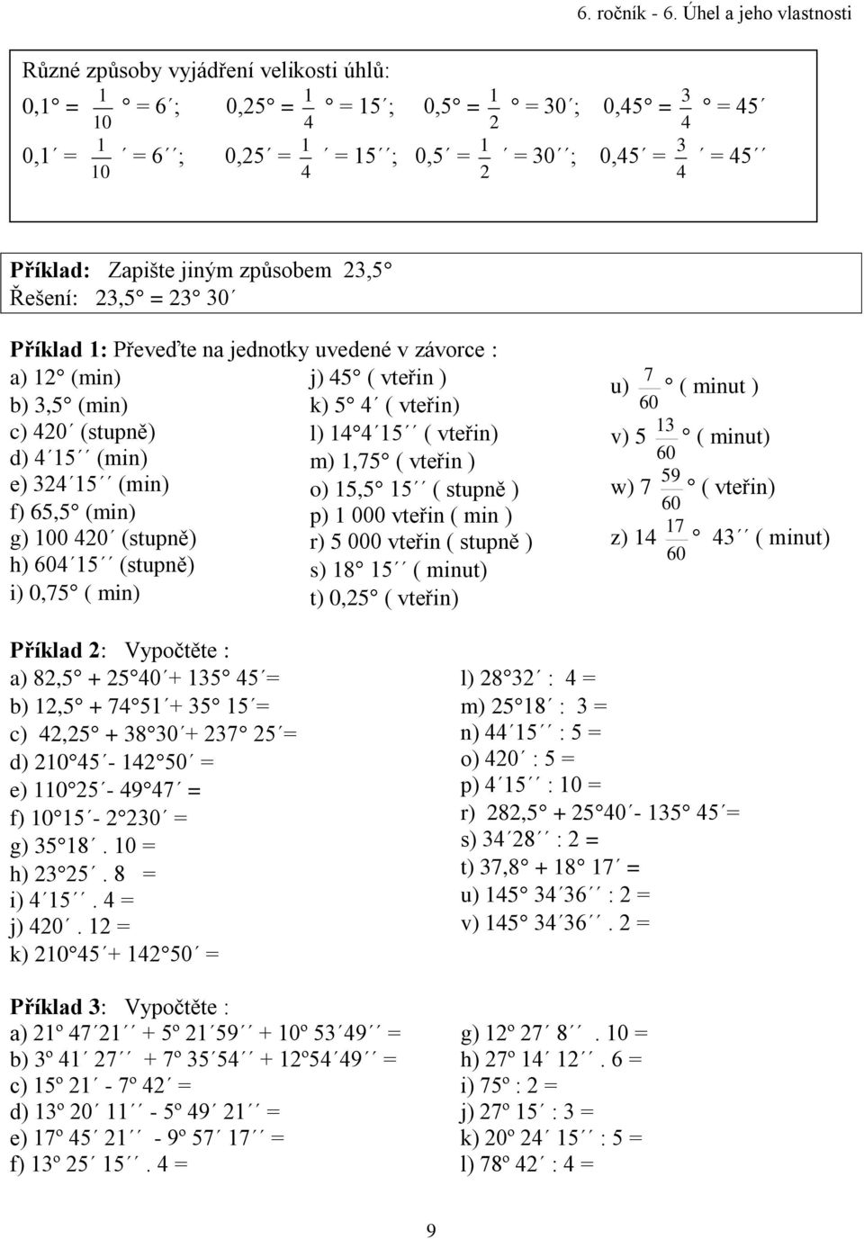 1,75 ( vteřin ) e) 324 15 (min) o) 15,5 15 ( stupně ) f) 65,5 (min) p) 1 000 vteřin ( min ) g) 100 420 (stupně) r) 5 000 vteřin ( stupně ) h) 604 15 (stupně) s) 18 15 ( minut) i) 0,75 ( min) t) 0,25