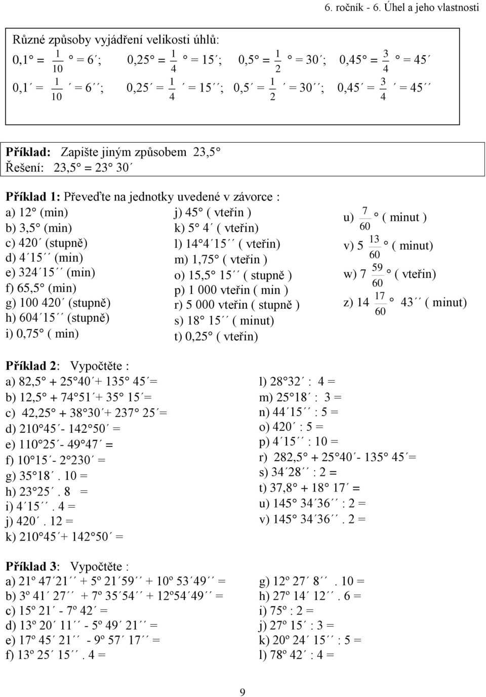 1,75 ( vteřin ) e) 324 15 (min) o) 15,5 15 ( stupně ) f) 65,5 (min) p) 1 000 vteřin ( min ) g) 100 420 (stupně) r) 5 000 vteřin ( stupně ) h) 604 15 (stupně) s) 18 15 ( minut) i) 0,75 ( min) t) 0,25