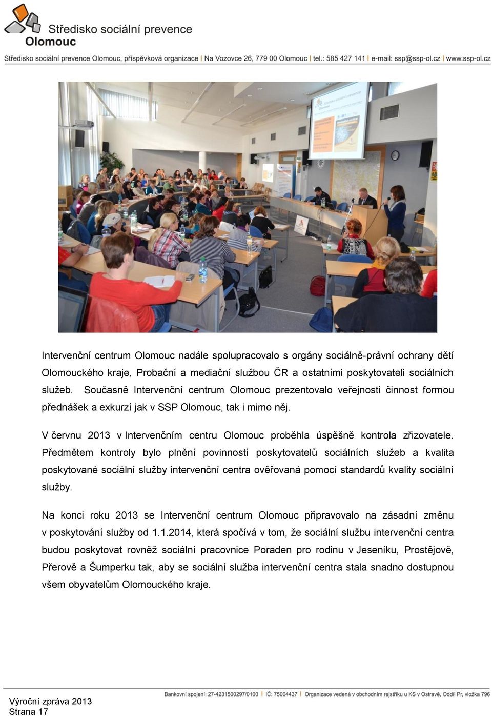 V červnu 2013 v Intervenčním centru Olomouc proběhla úspěšně kontrola zřizovatele.