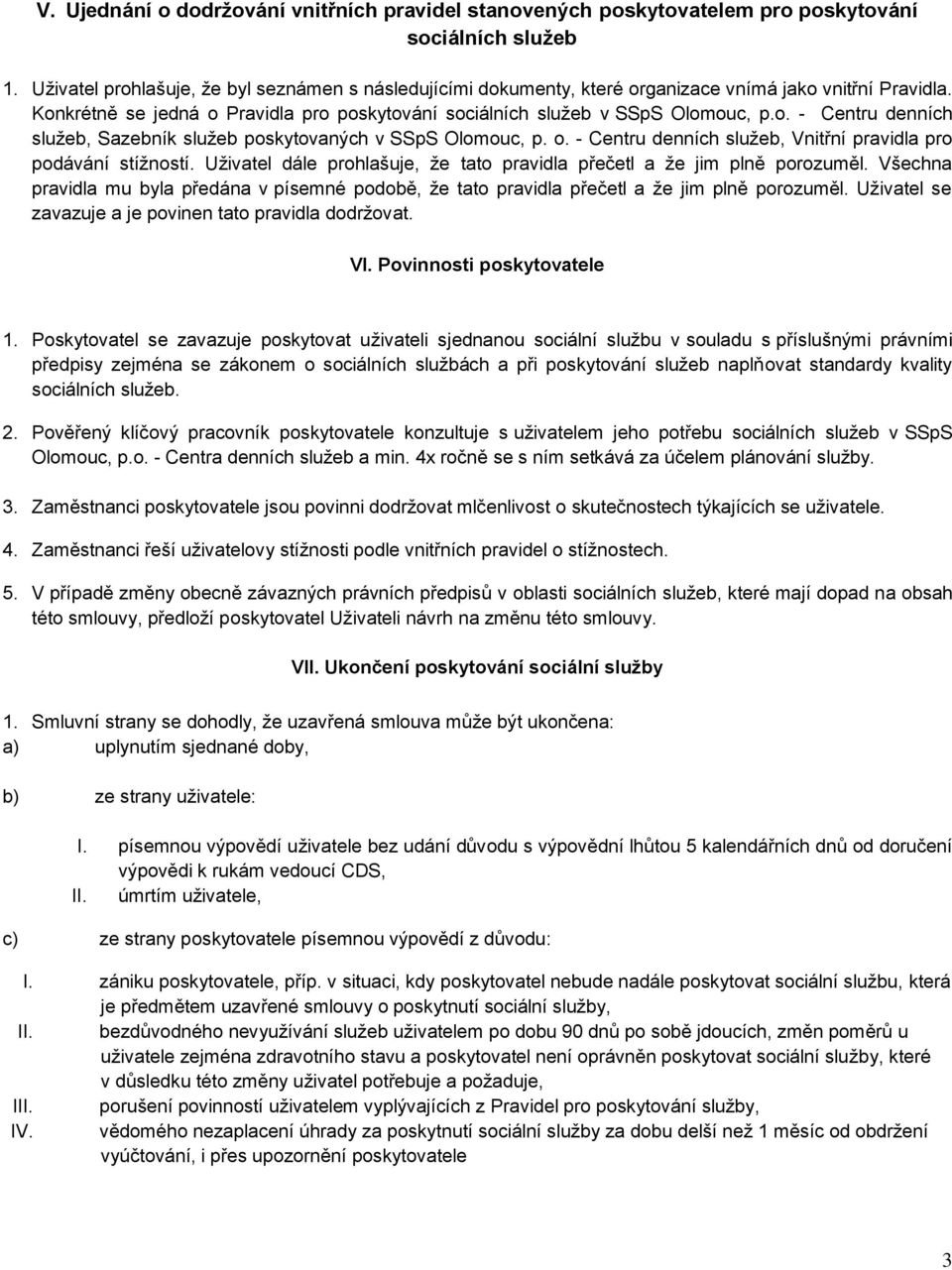 o. - Centru denních služeb, Vnitřní pravidla pro podávání stížností. Uživatel dále prohlašuje, že tato pravidla přečetl a že jim plně porozuměl.