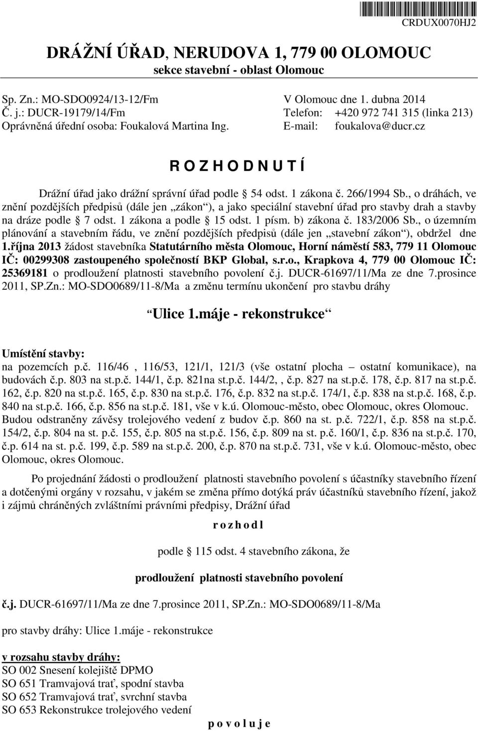 cz R O Z H O D N U T Í Drážní úřad jako drážní správní úřad podle 54 odst. 1 zákona č. 266/1994 Sb.