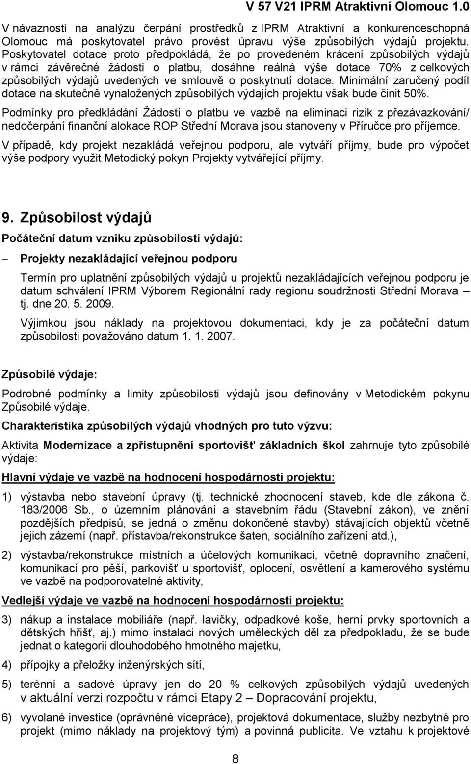 smlouvě o poskytnutí dotace. Minimální zaručený podíl dotace na skutečně vynaložených způsobilých výdajích projektu však bude činit 50%.