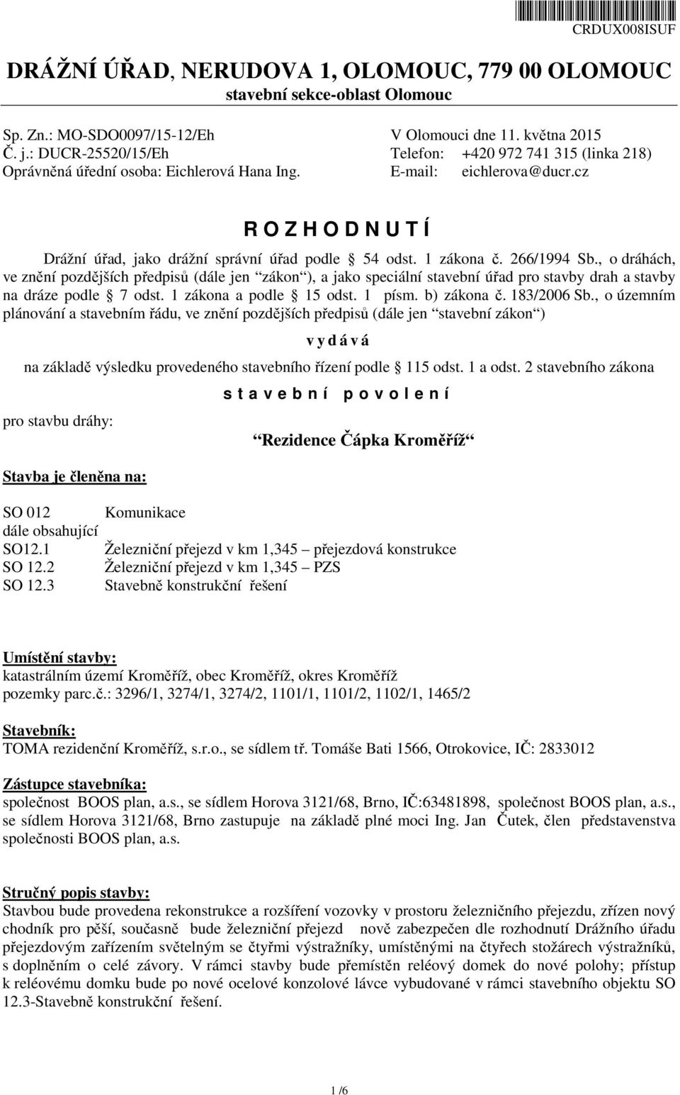 cz R O Z H O D N U T Í Drážní úřad, jako drážní správní úřad podle 54 odst. 1 zákona č. 266/1994 Sb.