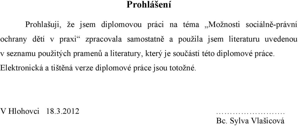 seznamu použitých pramenů a literatury, který je součástí této diplomové práce.