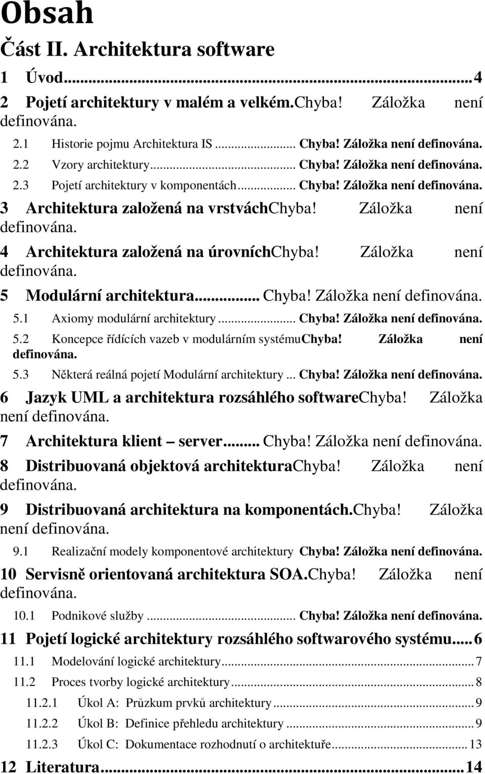 Záložka není definována. 5 Modulární architektura... Chyba! Záložka není definována. 5.1 Axiomy modulární architektury... Chyba! Záložka není definována. 5.2 Koncepce řídících vazeb v modulárním systémuchyba!