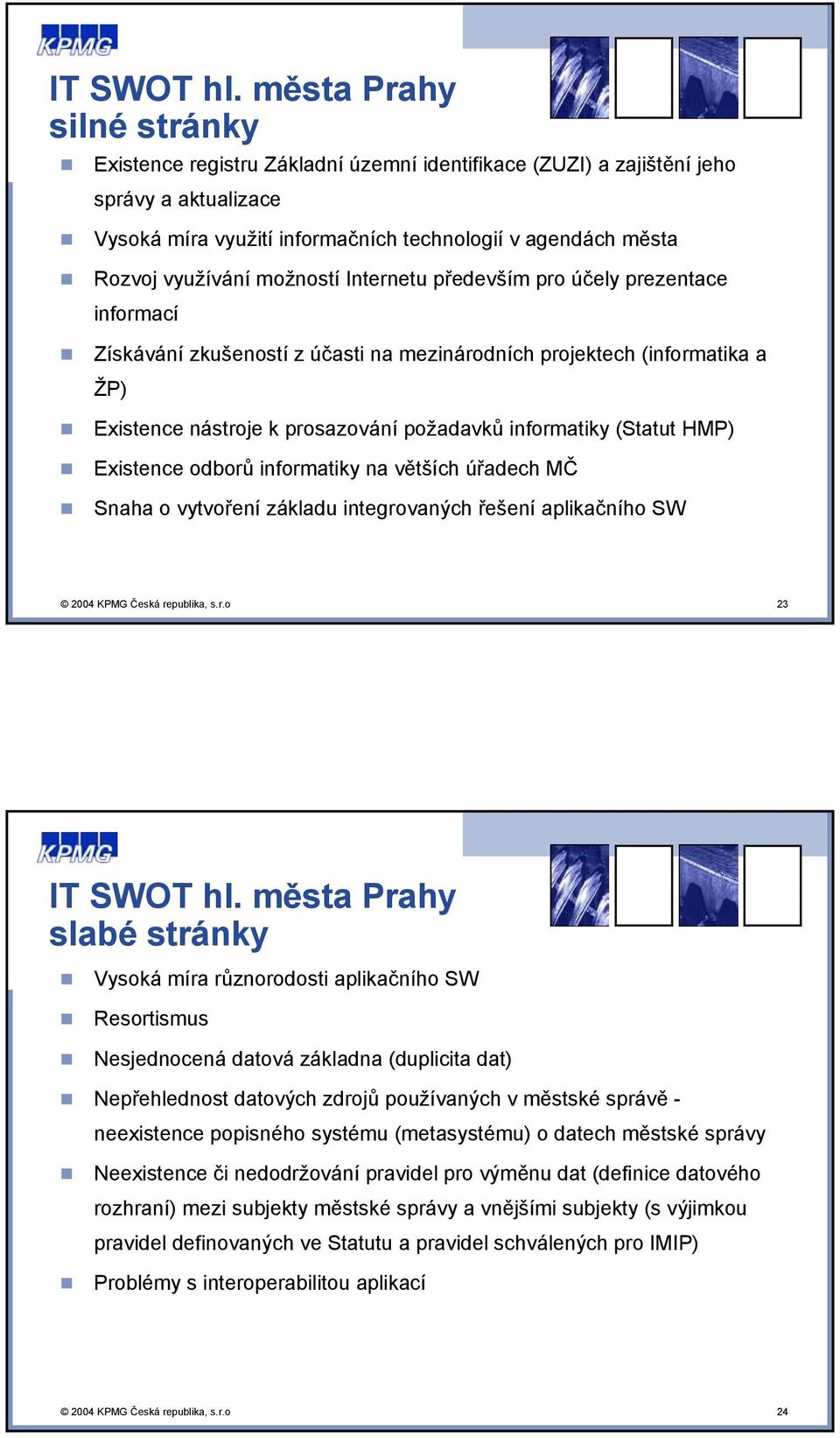 možností Internetu především pro účely prezentace informací Získávání zkušeností z účasti na mezinárodních projektech (informatika a ŽP) Existence nástroje k prosazování požadavků informatiky (Statut