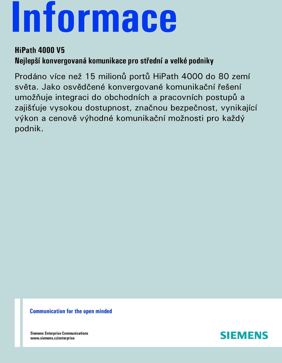 Jako osvědčené konvergované komunikační řešení umožňuje integraci do obchodních a pracovních postupů a zajišťuje